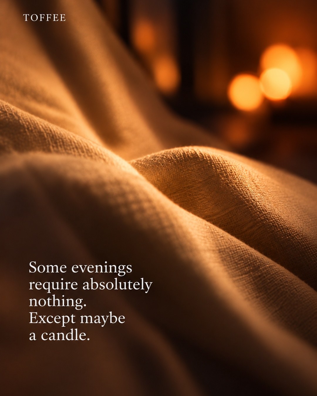 Some evenings require absolutely nothing. Except maybe a candle.